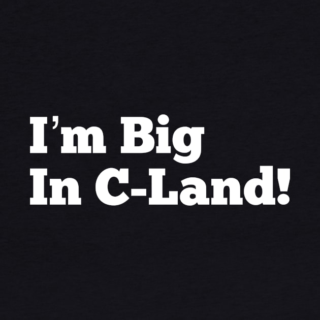 I’m Big in C-Land by MessageOnApparel